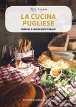 La cucina pugliese. Profumi e sapori mediterranei libro