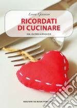 Ricordati di cucinare. Sale, zucchero e amore q.b.