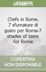 Chefs in Rome. 7 sfumature di gusto per Roma-7 shades of taste for Rome libro