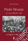 Paolo Desana la storia di due vite. Tra lager e vini DOC libro