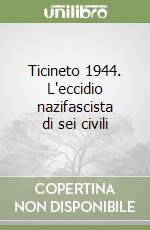 Ticineto 1944. L'eccidio nazifascista di sei civili libro