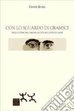 Con lo sguardo di Gramsci. Dalle lettere dal carcere all'attuale lotta di classe libro