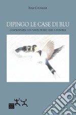 Dipingo le case di blu. Confrontarsi con tante storie vere e invivibili libro