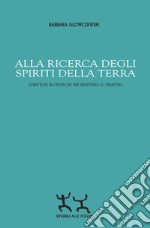 Alla ricerca degli spiriti della Terra. Strategie ecosofiche per resistere al disastro libro