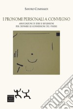 I pronomi personali a convegno. Associazioni di idee e riflessioni per definite le connessioni del vivere libro