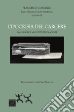 L'ipocrisia del carcere. Dal minorile agli istituti per adulti libro