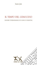 Il tempo del genocidio. Rendere testimonianza di un anno in Palestina libro