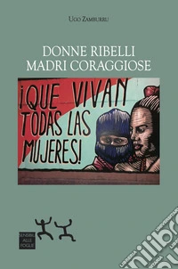 Donne ribelli, madri coraggiose libro