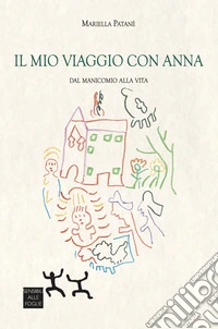 Il mio viaggio con Anna. Dal manicomio alla vita libro