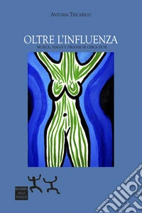 Oltre l'influenza. Musica, viaggi e droghe in cerca di sé libro