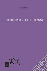 Il tempo perso delle donne libro