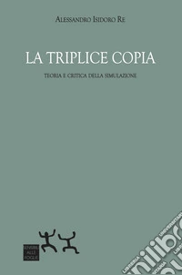 La triplice copia. Teoria e critica della simulazione libro