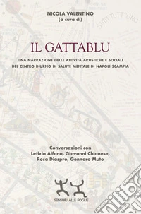 Il gattablu. Una narrazione delle attività artistiche e sociali del centro diurno di salute mentale di Napoli Scampia libro