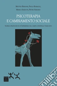Psicoterapia e cambiamento sociale. Teoria e pratiche di un'esperienza dal campo: Sportello TiAscolto libro