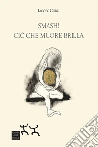 Smash! Ciò che muore brilla. Ediz. illustrata libro