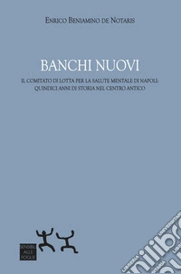 Banchi Nuovi. Il Comitato di Lotta per la Salute Mentale di Napoli: quindici anni di storia nel centro antico