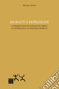 Migranti e repressione. La drammaturgia socio-penale del nemico e il sistema delle colonie penali indirette
