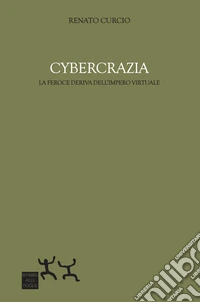 Cybercrazia. La feroce deriva dell'impero virtuale libro