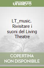 LT_music. Rivisitare i suoni del Living Theatre libro