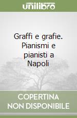 Graffi e grafie. Pianismi e pianisti a Napoli libro