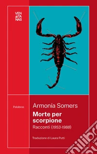 Morte per scorpione. Racconti (1953-1988) libro