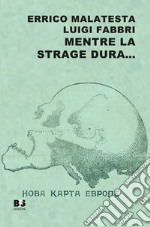 Mentre la strage dura... Scritti scelti su guerra, pace e rivoluzione (1914-1916). Nuova ediz. libro