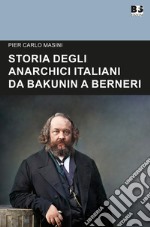 Storia degli anarchici italiani da Bakunin a Berneri