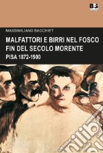 Malfattori e birri nel fosco fin del secolo morente. Pisa 1872-1900 libro