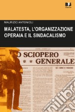 Errico Malatesta, l'organizzazione operaia e il sindacalismo