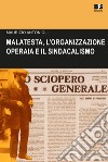 Errico Malatesta, l'organizzazione operaia e il sindacalismo libro