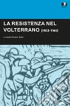 La Resistenza nel Volterrano (1943-1944) libro di Gallo S. (cur.)