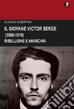 Il giovane Victor Serge. Ribellione e anarchia (1890-1919)