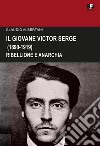 Il giovane Victor Serge. Ribellione e anarchia (1890-1919) libro