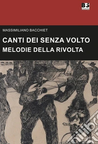 Canti dei senza volto. Melodie della rivolta