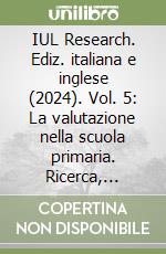 IUL Research. Ediz. italiana e inglese (2024). Vol. 5: La valutazione nella scuola primaria. Ricerca, innovazione e buone pratiche