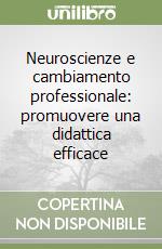 Neuroscienze e cambiamento professionale: promuovere una didattica efficace libro