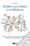 Studiare con metodo fa la differenza. Tecniche pratiche di lettura, studio, memorizzazione e ripasso per tuo figlio dagli 8 ai 18 anni. Nuova ediz. libro