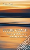 Essere coach. Regole e pratiche per un coaching di successo libro di Conti Debora