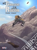 Di ghiaccio e di roccia. Ediz. italiana e francese libro