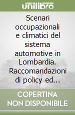 Scenari occupazionali e climatici del sistema automotive in Lombardia. Raccomandazioni di policy ed evidenze scientifiche