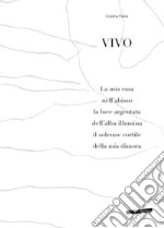 Vivo. La mia casa nell'abisso la luce argentata dell'alba illumina il solenne cortile della mia dimora. Ediz. illustrata