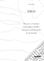 Vivo. Mi casa en el abismo la lux platea del alba ilumina el solemne patio de mi morada. Ediz. illustrata