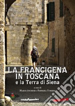 La Francigena in Toscana e la Terra di Siena libro