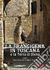 La Francigena in Toscana e la Terra di Siena libro