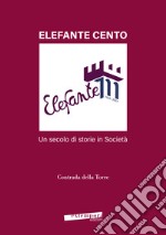 Elefante cento. Un secolo di storie in società libro