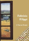 Fabrizio Filippi. A Tuscan Dream libro
