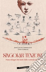 Singolar tenzone. Prosa e disegno dei motti delle Contrade di Siena. Ediz. illustrata