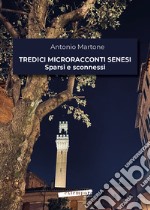 Tredici microracconti senesi sparsi e sconnessi libro