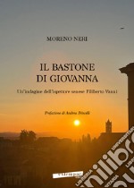 Il bastone di Giovanna. Un'indagine dell'ispettore senese Filiberto Vanni libro