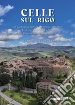 Celle sul Rigo. Un castello di confine tra diversi «potentati», un comune tra diversi Stati, una comunità tra memoria e futuro libro